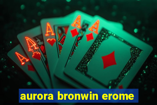 aurora bronwin erome